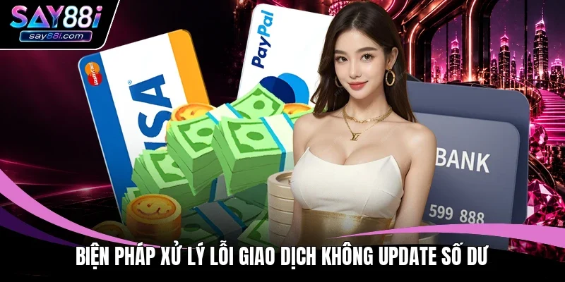 Biện pháp xử lý lỗi giao dịch không update số dư 