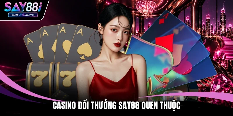 Casino đổi thưởng SAY88 quen thuộc 